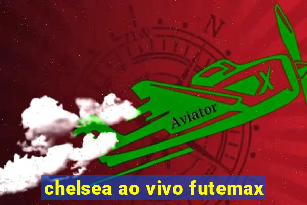 chelsea ao vivo futemax